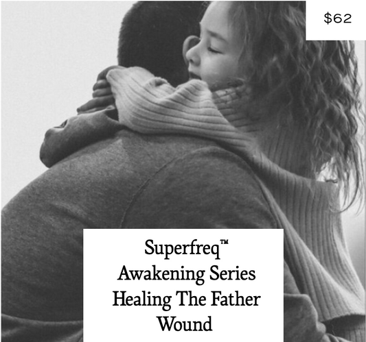 Superfreq™ Awakening Series Deprogramming The Father Wound