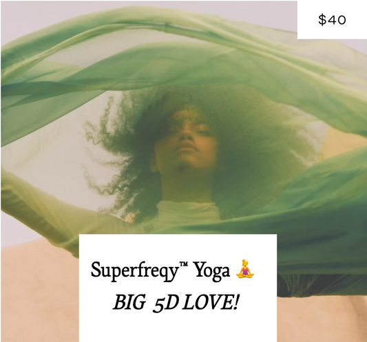 Superfreqy Yoga™ 🧘‍♀️ BIG 5D LOVE!