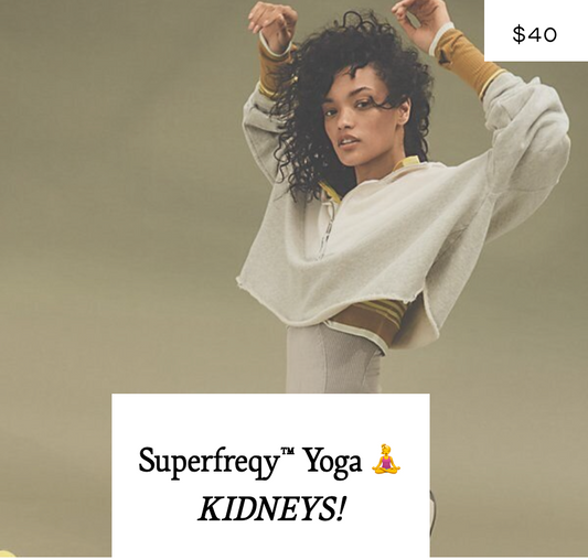 Superfreqy Yoga™ 🧘‍♀️ KIDNEYS!